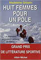 Huit femmes pour un Pôle, récit d'aventures polaires par Madeleine Griselin